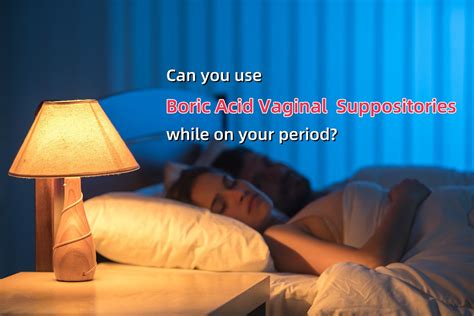 can you use boric suppositories on your period|Can You Use Boric Acid on Your Period 